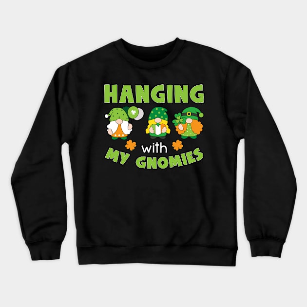 Hanging With My Gnomies Happy St. Patrick's Day Crewneck Sweatshirt by Hensen V parkes